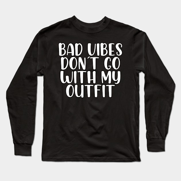 Bad vibes don´t go with my outfit Long Sleeve T-Shirt by StraightDesigns